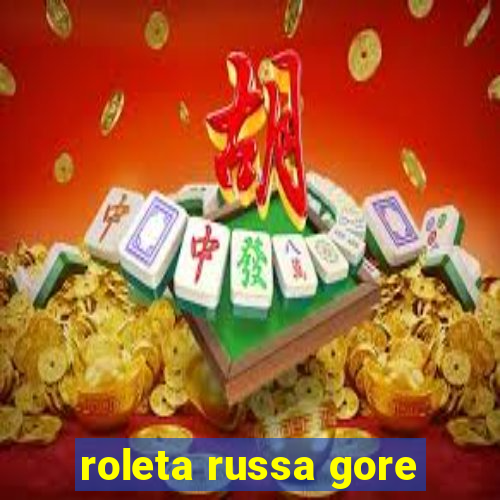 roleta russa gore